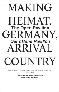 MAKING HEIMAT. GERMANY, ARRIVAL COUNTRY — Der offene Pavillon