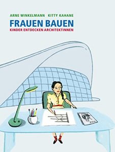 FRAUEN BAUEN: Kinder entdecken Architektinnen