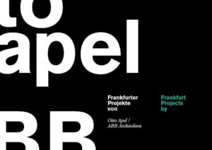 FRANKFURTER PROJEKTE VON OTTO APEL, ABB ARCHITEKTEN