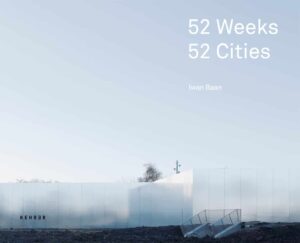 52 WEEKS, 52 CITIES — Iwan Baan
