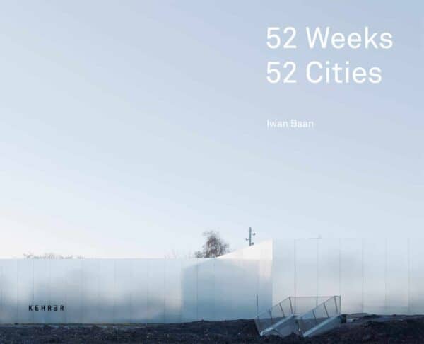 52 Weeks, 52 Cities — Iwan Baan \ © DAM
