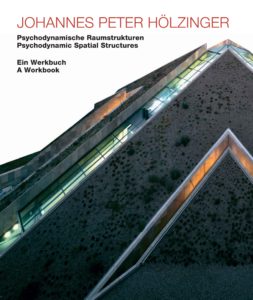 JOHANNES PETER HÖLZINGER –PSYCHODYNAMISCHE RAUMSTRUKTUREN –  EIN WERKBUCH