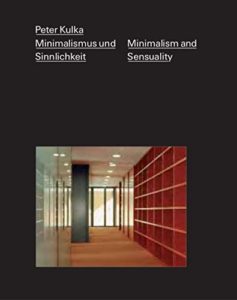 Peter Kulka – Minimalismus und Sinnlichkeit / Minimalism and Sensuality
