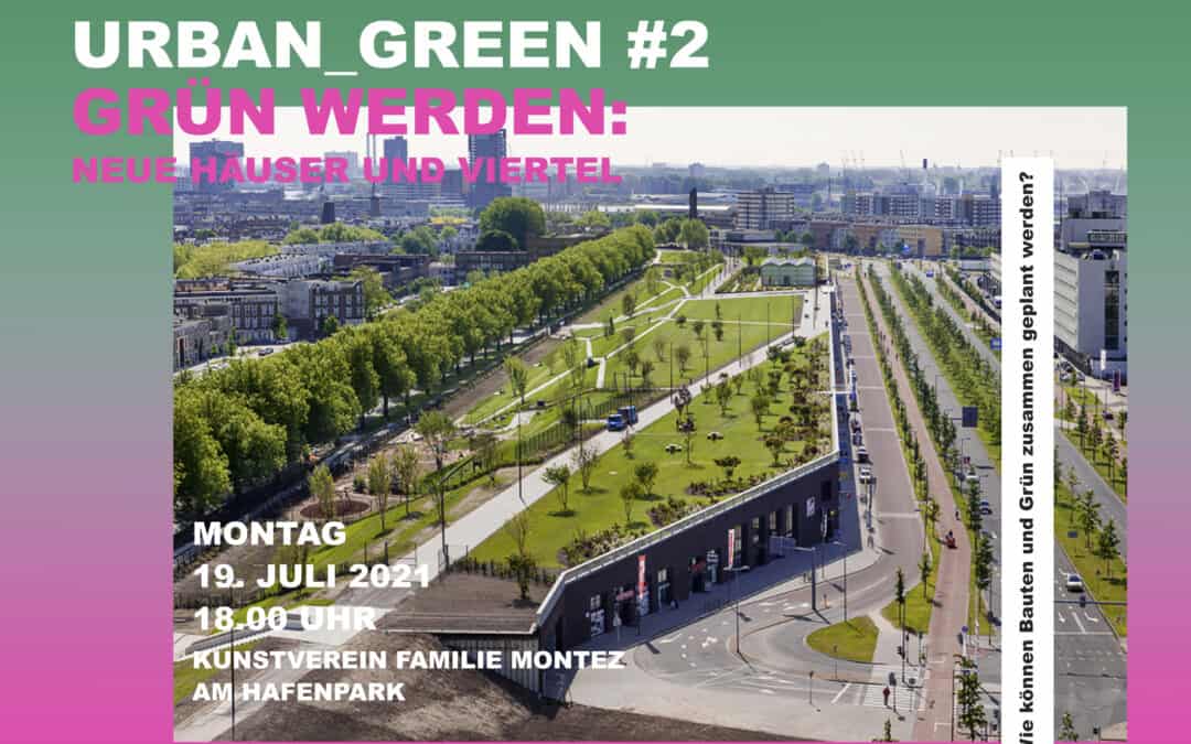 Urban Green #2: GRÜN WERDEN – Neue Häuser und Viertel