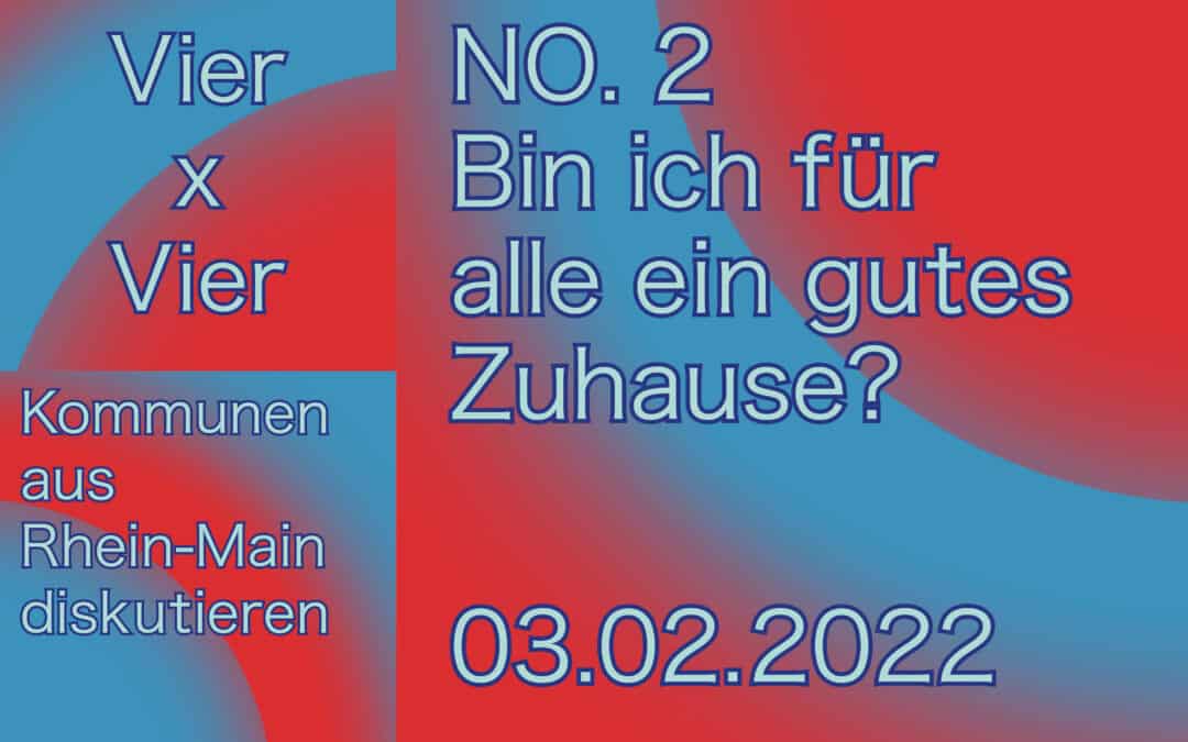 4 x 4 Kommunen aus Rhein-Main diskutieren: Bin ich für alle ein gutes Zuhause?