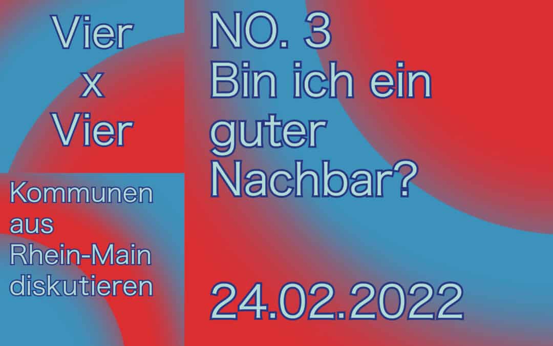 4×4 Kommunen aus Rhein-Main diskutieren: Bin ich ein guter Nachbar? Darmstadt, Bad-Homburg, Neu-Isenburg, Erzhausen