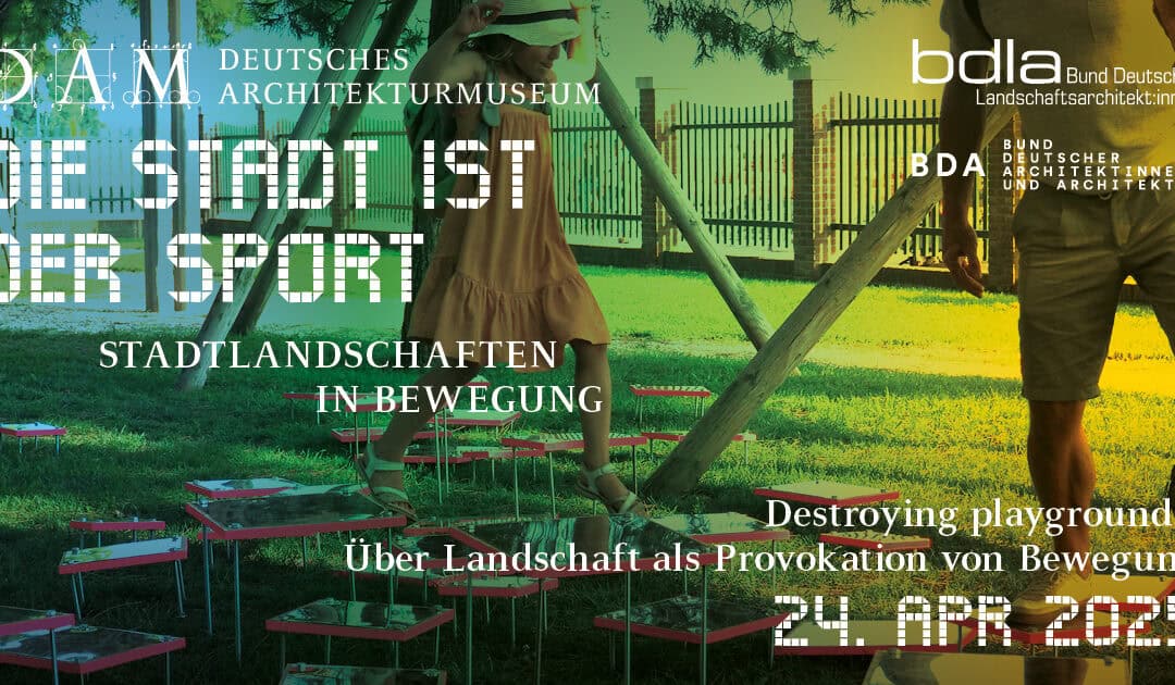 Destroying playgrounds! Über Landschaft als Provokation von Bewegung