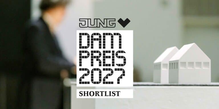23 PROJEKTE FÜR DIE SHORTLIST ZUM DAM PREIS 2027 AUSGEWÄHLT 23 PROJEKTE FÜR DIE SHORTLIST ZUM DAM PREIS 2027 AUSGEWÄHLT